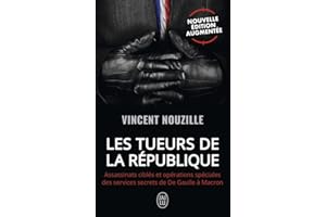 Les tueurs de la République: Assassinats ciblés et opérations spéciales des services secrets de De Gaulle à Macron