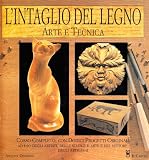 L'intaglio del legno. Arte e tecnica