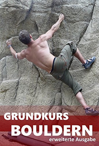 Download Grundkurs Bouldern: erweiterte Ausgabe Download Grundkurs Bouldern: erweiterte Ausgabe