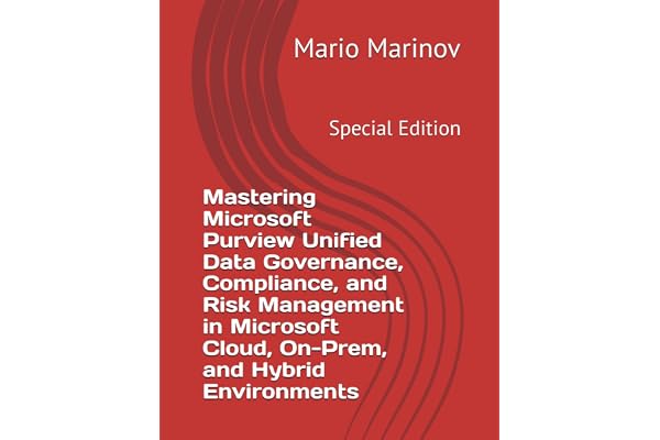 Mastering Microsoft Purview Unified Data Governance, Compliance, and Risk Management in Microsoft Cloud, On-Prem, and Hybrid