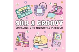 Süß und Groovy-Einfaches und niedliches Malbuch: 52 einfache, deutlich große Motive mit dicken und klaren Linien für Erwachsene und Kinder, perfekt zur Entspannung und Stressabbau.