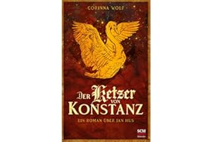 Der Ketzer von Konstanz: Ein Roman über Jan Hus