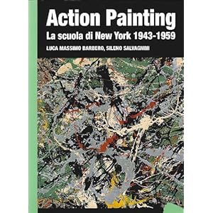 Action painting. La scuola di New York 1943-1959. Ediz. illustrata