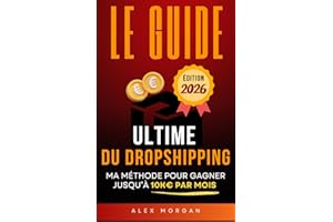 Le Guide Ultime du Dropshipping: Ma Méthode pour Gagner jusqu'à 10K€ par Mois | Livre sur le E-commerce et Shopify | Business en Ligne | Guide Entrepreneur pour créer sa Boutique en Ligne