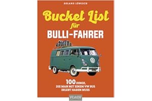 Die Bucket-List für Bulli-Fahrer: 100 Dinge, die man mit einem VW Bus erlebt haben muss (AAZPU25)