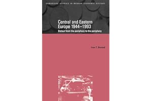 Central & Eastern Europe 1944-1993: Detour from the Periphery to the Periphery (Cambridge Studies in Modern Economic History, Series Number 1)