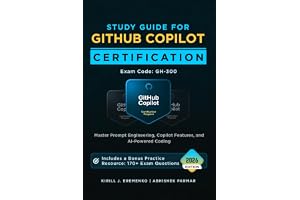Study Guide for GitHub Copilot Certification (Exam GH-300): Master Prompt Engineering, Copilot Features, and AI-Powered Coding