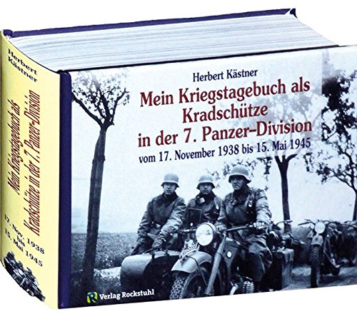 Mein Kriegstagebuch vom 17. November 1938 bis 15. Mai 1945. Als Kradschütze in der Panzer-Abteilung 66 und im Panzer-Regiment 25 der 7. Panzer-Division.