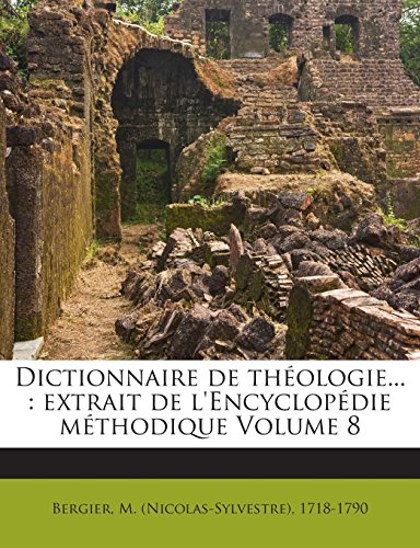 Dictionnaire de Theologie...: Extrait de L'Encyclopedie Methodique Volume 8