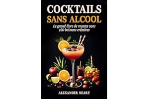 Cocktails sans Alcool: Le grand livre de recettes avec 150 boissons créatives