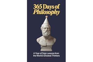365 Days of Philosophy: A Year of Daily Lessons from the World’s Greatest Thinkers, from Socrates to Sartre — 130+ Philosophers on Life, Ethics, ... and More (The Everyday 365 Books)