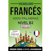 Vocabulario franc&eacute;s nivel B2: 4000 palabras m&aacute;s frecuentes ordenadas por categor&iacute;as para preparar tu examen de forma autodida