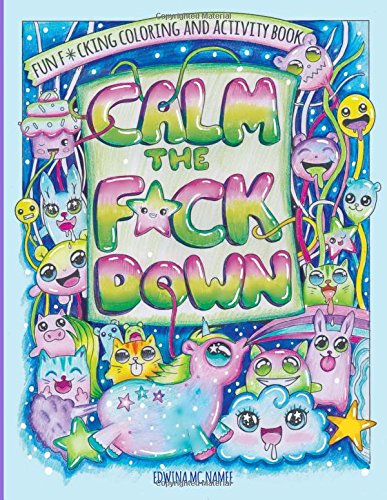 Télécharger Calm The F*ck Down: Fun F*cking Coloring and Activity Book PDF