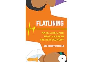 Flatlining: Race, Work, and Health Care in the New Economy