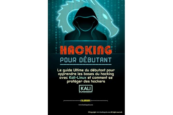 HACKING POUR DÉBUTANT: le guide ultime du débutant pour apprendre les bases du hacking avec Kali Linux et comment se protéger des hackers