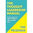 The Thought Leadership Manual: How to grab your clients' attention with powerful ideas.