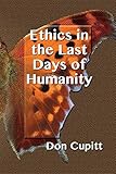 Ethics in the Last Days of Humanity