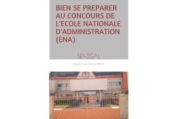 BIEN SE PREPARER AU CONCOURS DE L'ECOLE NATIONALE D'ADMINISTRATION (ENA): SENEGAL