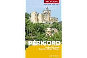 TRESCHER Reiseführer Périgord: Mit Sarlat, Périgueux, Bergerac und Tal der Dordogne