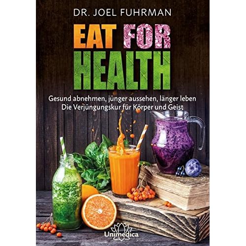 Eat for Health: Gesund abnehmen, jünger aussehen, länger leben - Die Verjüngungskur für Körper und Geist Eat for Health: Gesund abnehmen, jünger aussehen, länger leben - Die Verjüngungskur für Körper und Geist
