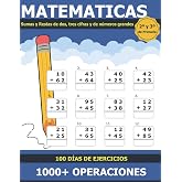 Matem&aacute;ticas Sumas y Restas: Libro de Pr&aacute;ctica de Suma y Resta para Ni&ntilde;os de 7 a 9 A&ntilde;os 2&ordm; y 3&ordm; de Primaria Sumas y Restas de