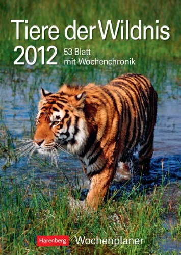 Tiere der Wildnis 2012: Harenberg Wochenplaner. 53 Blatt mit Zitaten und Wochenchronik