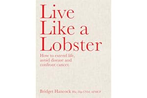 Live Like a Lobster: How to Extend Life, Avoid Disease and Confront Cancer