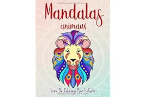 Mandalas animaux: 50 mandalas animaux pour les enfants de 6 ans et plus