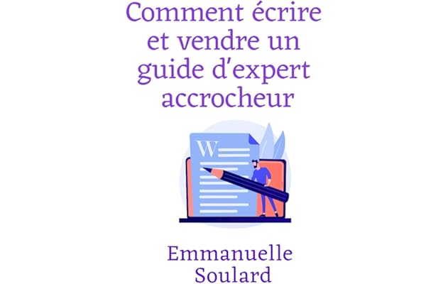 Comment ecrire et vendre un guide d'expert accrocheur