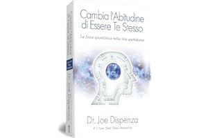 Cambia l'abitudine di essere te stesso. La fisica quantistica nella vita quotidiana. Nuova edizione