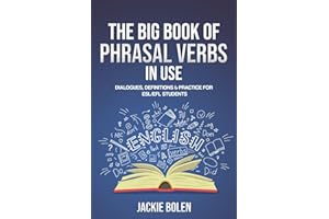The Big Book of Phrasal Verbs in Use: Dialogues, Definitions & Practice for ESL/EFL Students: 2 (Learn to Speak English)