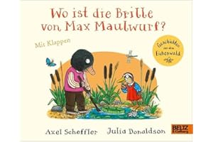 Wo ist die Brille von Max Maulwurf?: Vierfarbiges Bilderbuch mit Klappen
