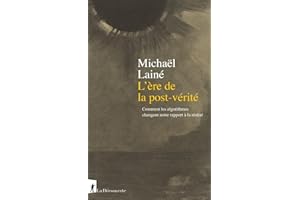 L'ère de la post-vérité: Comment les algorithmes changent notre rapport à la réalité