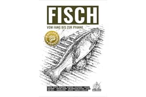 FISCH – vom Fang bis zur Pfanne: Das Kochbuch für Angler und andere Genießer