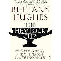 The Hemlock Cup: Socrates, Athens and the Search for the Good Life