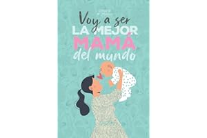 Voy a ser la mejor mamá del mundo. Diario de mi embarazo.: (Spanish) Regalo original para mamás embarazadas. Agenda álbum guía con tu bebé día a día. Libro futuras madres primerizas o no.