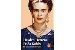 Frida Kahlo: Ein leidenschaftliches Leben