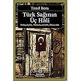 T&uuml;rk Sağının &Uuml;&ccedil; Hali - Milliyet&ccedil;ilik Muhafazakarlık İslamcılık