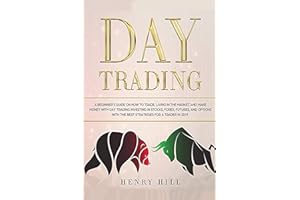 Day Trading: A beginner's guide on how to trade, living in the market and make money with day trading investing in stocks, forex, and options with the best futures and strategies for a trader in 2019