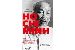 Ho Chi Minh: Der geheimnisvolle Revolutionär (Beck'sche Reihe)