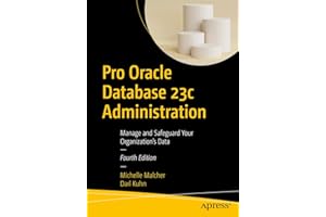 Pro Oracle Database 23c Administration: Manage and Safeguard Your Organization’s Data