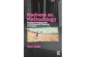 Madness as Methodology: Bringing Concepts to Life in Contemporary Theorising and Inquiry