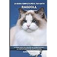 La guida completa per il tuo gatto Ragdoll: La prima guida alla salute, all'alimentazione e al comportamento del gatto Ragdol