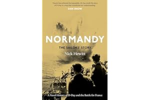 Normandy: The Sailors' Story: A Naval History of D-Day and the Battle for France
