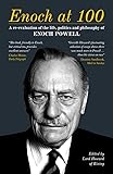 Enoch at 100: A re-evaluation of the life, politics and philosophy of Enoch Powell