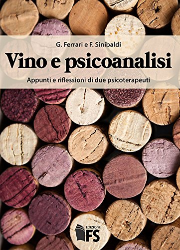 Download Vino e psicoanalisi – 2° ed.: Appunti e riflessioni di due psicoterapeuti Download Vino e psicoanalisi – 2° ed.: Appunti e riflessioni di due psicoterapeuti
