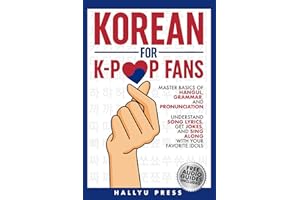 Korean for K-Pop Fans: Master Basics of Hangul, Grammar, and Pronunciation — Understand Song Lyrics, Get Jokes, and Sing Along with Your Favorite Idols