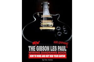 The New Gibson Les Paul And Epiphone Wiring Diagrams Book How To Wire And Hot Rod Your Guitar