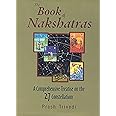The Book of Nakshatras: A Comprehensive Treatise on the 27 Constellations