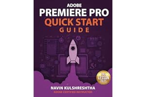 Adobe Premiere Pro Quick Start Guide: The fastest, easiest way to get started with Premiere Pro